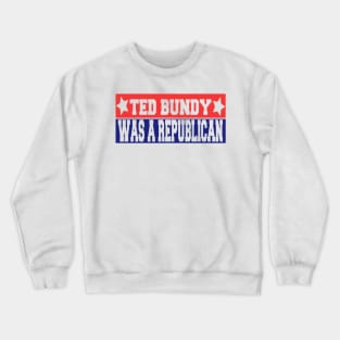 Ted Bundy was a Republican Crewneck Sweatshirt